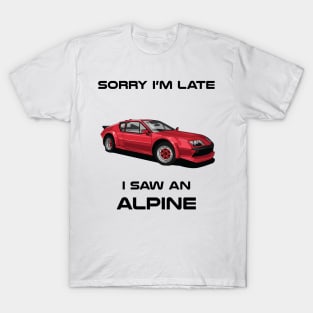 Sorry I'm Late Renault Alpine Classic Car Tshirt T-Shirt